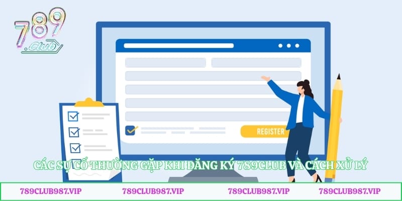 Các sự cố thường gặp khi đăng ký 789club và cách xử lý