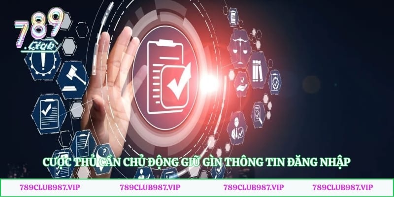 Cược thủ cần chủ động giữ gìn thông tin đăng nhập 