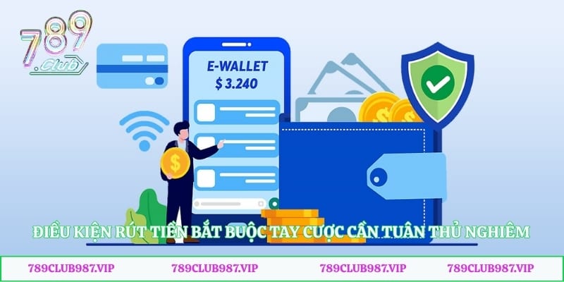 Điều kiện rút tiền bắt buộc tay cược cần tuân thủ nghiêm